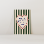 Just Want To Be In Bed Print