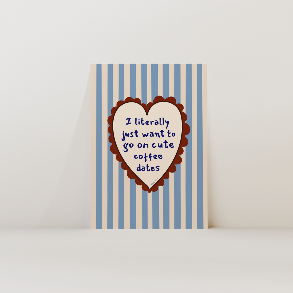 Just Want Cute Coffee Dates Print