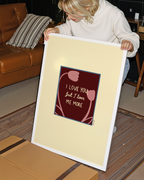 Love Me More Print