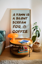 A Yawn Is A Silent Scream For Coffee Print