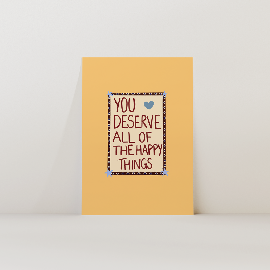 You Deserve Happy Things Print