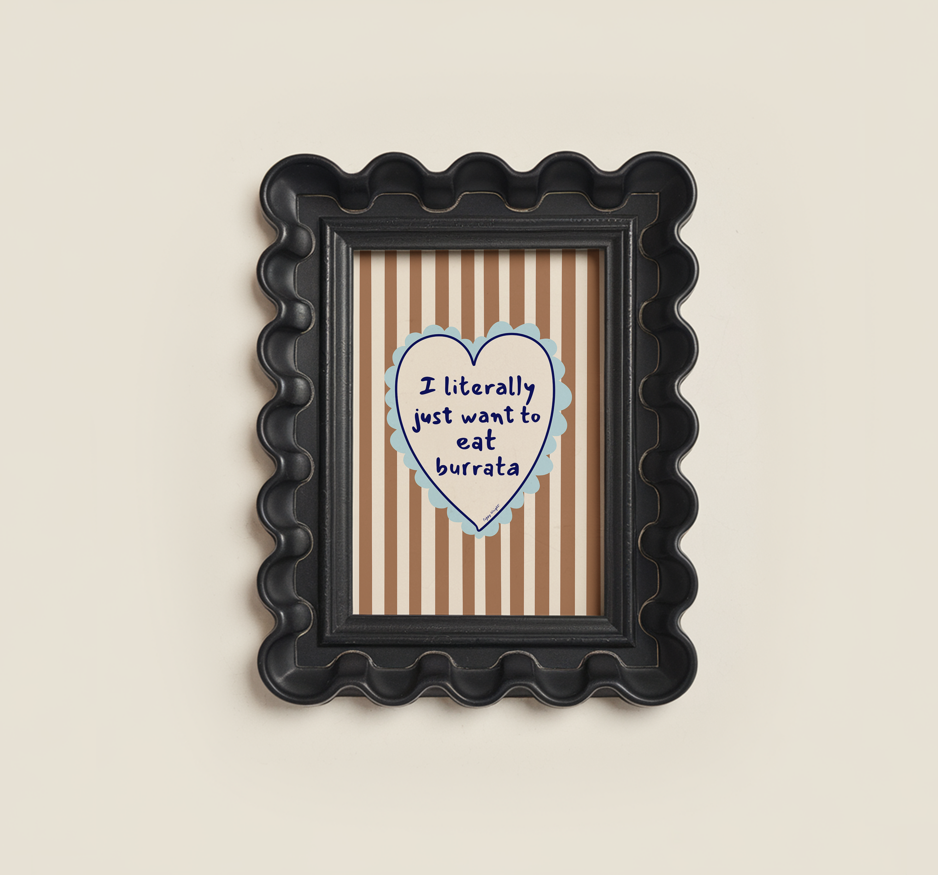 Just Want To Eat Burrata Print