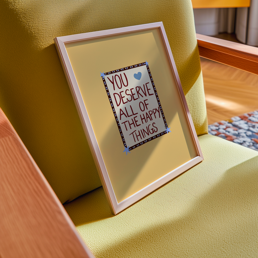 You Deserve Happy Things Print