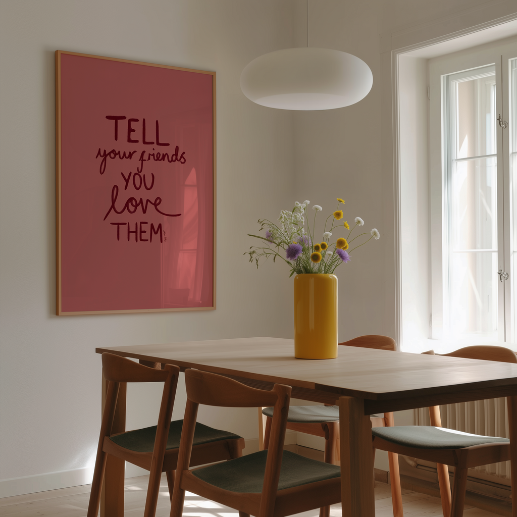 Tell Your Friends You Love Them Print