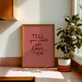 Tell Your Friends You Love Them Print