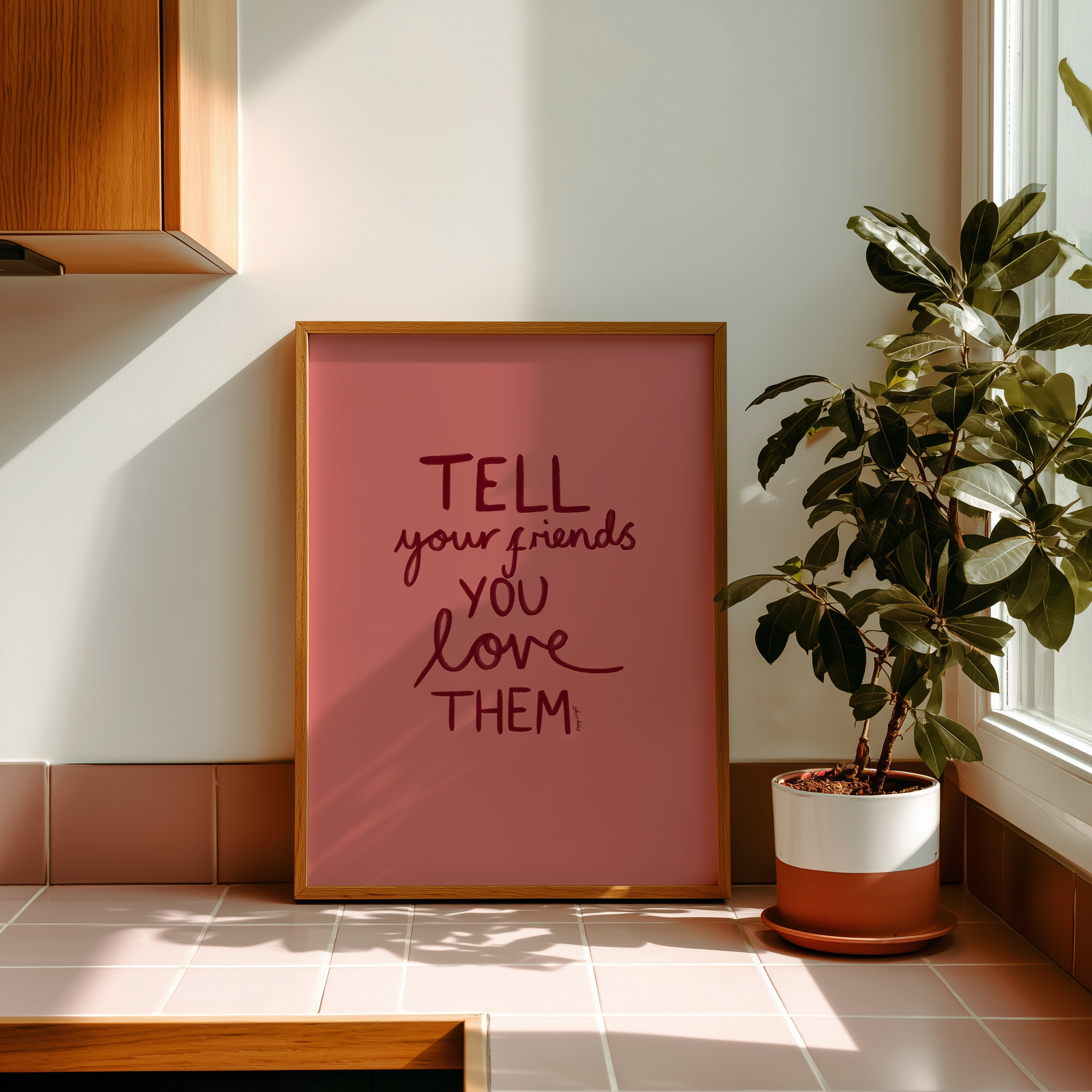 Tell Your Friends You Love Them Print