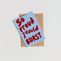 So Proud I Could Burst Card